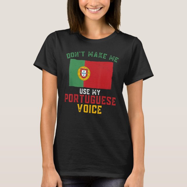 Portugal Funny Don't Make Me Use My Portuguese Voi T-Shirt (Front)
