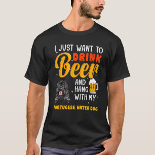Portugese water Dad I Just Want To Drink Beer Fath T-Shirt