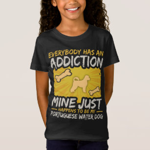 Portuguese Water Dog  Funny Dog Addiction T-Shirt