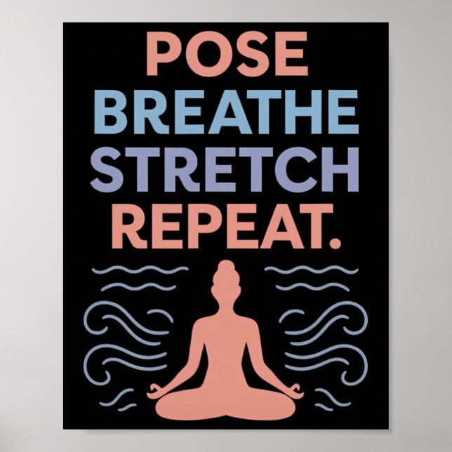 Pose Breathe Stretch Repeat Yoga Zen Flow Design  Poster (Front)