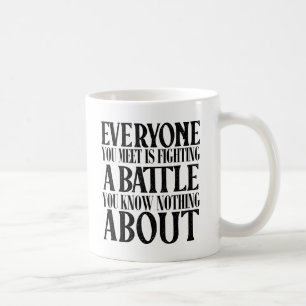 Positive Be Kind Everyone Is Fighting A Battle Coffee Mug