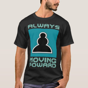 Positive Chess Pawn Always Moving Forward T-Shirt