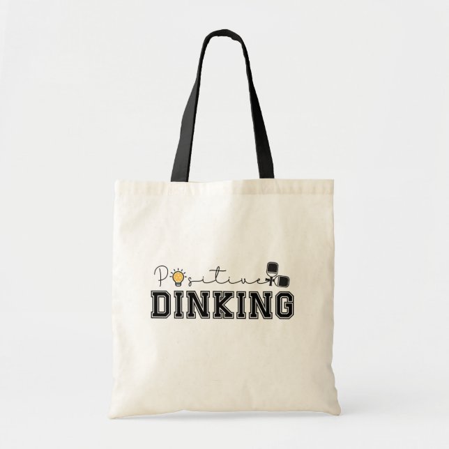 Positive Dinking Funny Pickleball Saying  Tote Bag (Front)