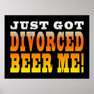 Positive Divorce Gift Ideas : Divorced Beer Me Poster
