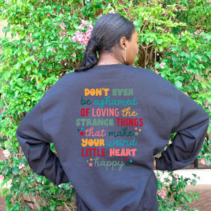 Positive Encouraging Don't Ever Be Ashamed  Sweatshirt