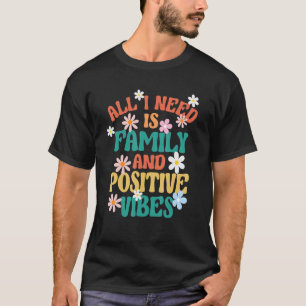 Positive Families All I Need Is Family And Positiv T-Shirt