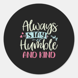 Positive Humble And Kind Always Stay Quote Women G Classic Round Sticker