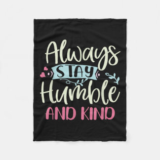 Positive Humble And Kind Always Stay Quote Women G Fleece Blanket