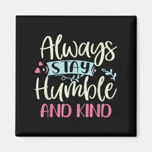 Positive Humble And Kind Always Stay Quote Women G Magnet