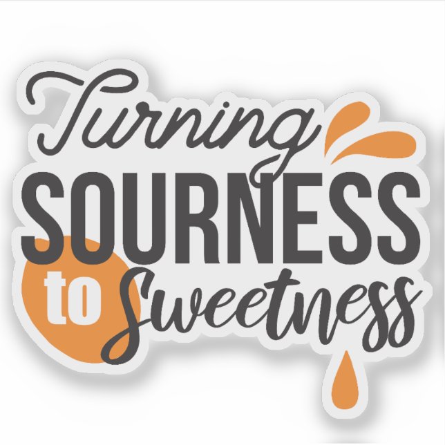 Positive Life Message – Turning Sour to Sweet (Front)