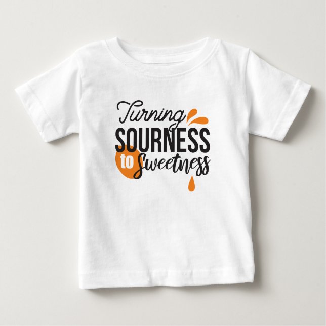Positive Life Message – Turning Sour to Sweet Baby T-Shirt (Front)
