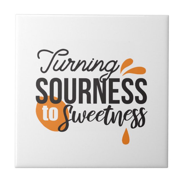 Positive Life Message – Turning Sour to Sweet Ceramic Tile (Front)