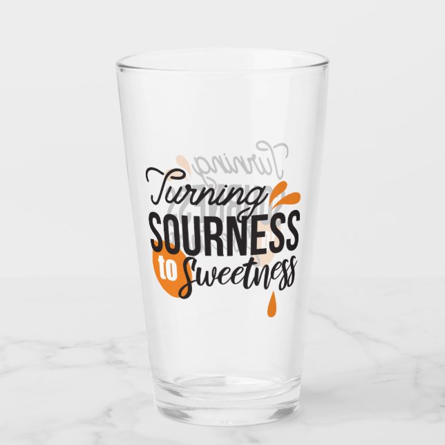 Positive Life Message – Turning Sour to Sweet Glass (Front)