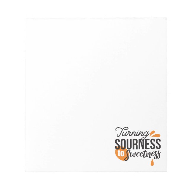 Positive Life Message – Turning Sour to Sweet Notepad (Front)