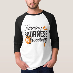 Positive Life Message – Turning Sour to Sweet T-Shirt