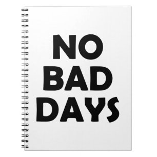 Positive Life Only   No Bad Days Ahead Notebook