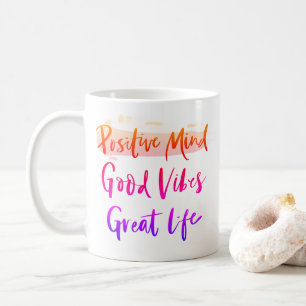 Positive Mind. Good Vibes. Great Life Coffee Mug