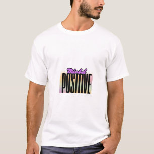 Positive Mind Positive Life – Motivational Quote T-Shirt
