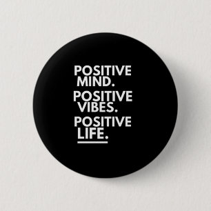 POSITIVE MIND POSITIVE VIBES POSITIVE LIFE 6 CM ROUND BADGE
