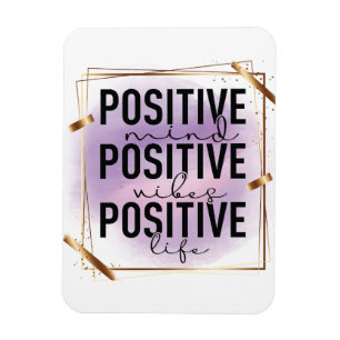 Positive Mind, Positive Vibes, Positive Life Magnet
