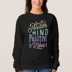 Positive Mind Positive Vibes Quote Pastel Rainbow Sweatshirt