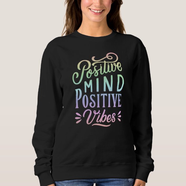 Positive Mind Positive Vibes Quote Pastel Rainbow Sweatshirt (Front)