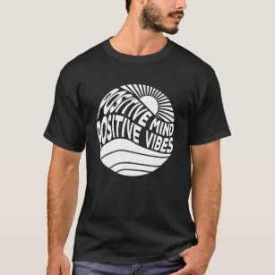 Positive Mind Positive Vibes T-Shirt