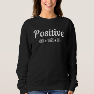 Positive Mind Vibes Life Graphic Sweatshirt