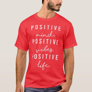 Positive Mind Vibes Life Visualization Positivity  T-Shirt
