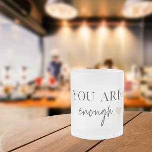 Positive Motivation You Are Enough Quote Frosted Glass Coffee Mug