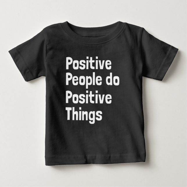 Positive people do positive things  baby T-Shirt (Front)