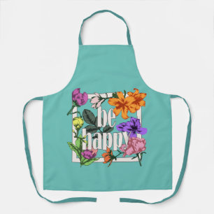 Positive quote Be Happy and garden flowers Apron