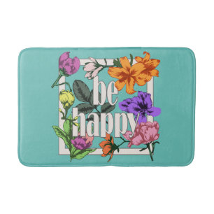 Positive quote Be Happy and garden flowers Bath Mat