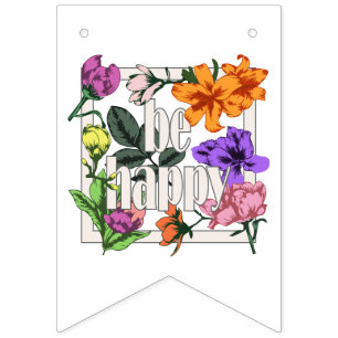 Positive quote Be Happy and garden flowers Bunting