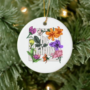 Positive quote Be Happy and garden flowers Ceramic Ornament