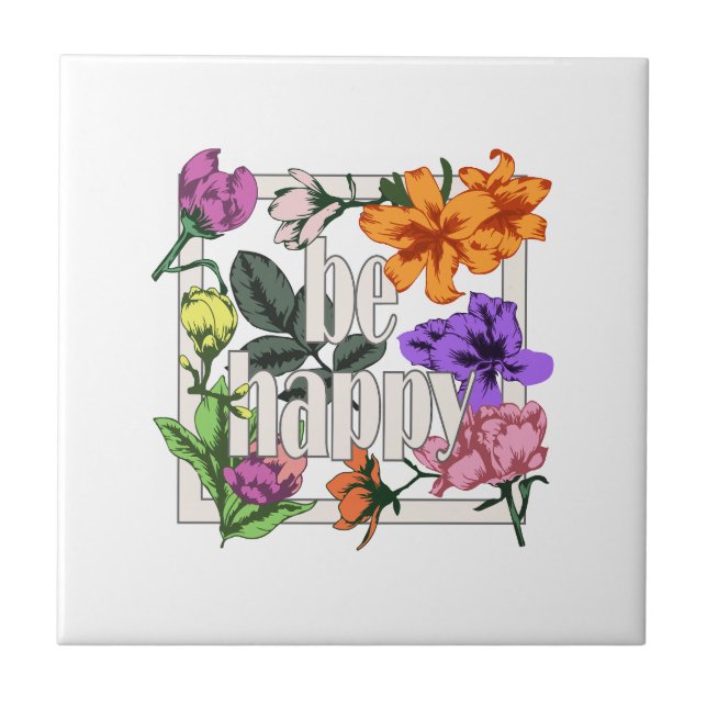 Positive quote Be Happy and garden flowers Ceramic Tile (Front)
