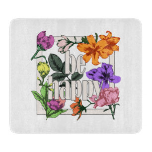 Positive quote Be Happy and garden flowers Cutting Board