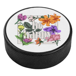 Positive quote Be Happy and garden flowers Hockey Puck