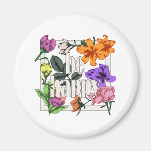 Positive quote Be Happy and garden flowers Magnet
