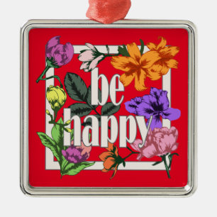 Positive quote Be Happy and garden flowers Metal Ornament
