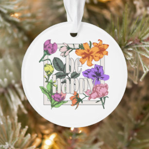 Positive quote Be Happy and garden flowers Ornament