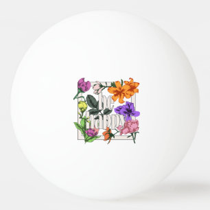 Positive quote Be Happy and garden flowers Ping Pong Ball