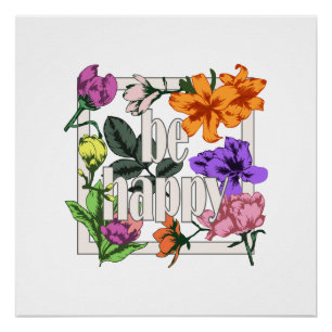 Positive quote Be Happy and garden flowers Poster