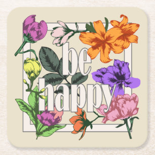 Positive quote Be Happy and garden flowers Square Paper Coaster