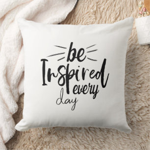 Positive Quote Be Inspired Every Day Cushion