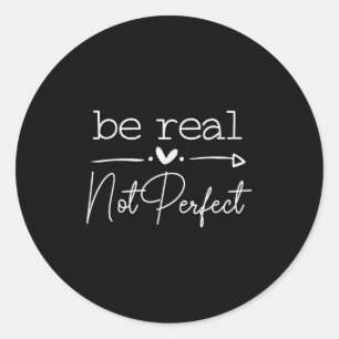 Positive Quote Be Real Not Perfect Self Love Inspi Classic Round Sticker
