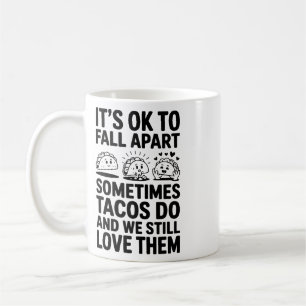 Positive Quote Taco It’s Ok To Fall Apart Sometime Coffee Mug