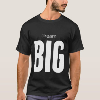Positive quotes - DREAM BIG Tshirt