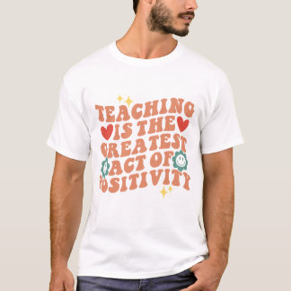 Positive Quotes For Teacher T-Shirt