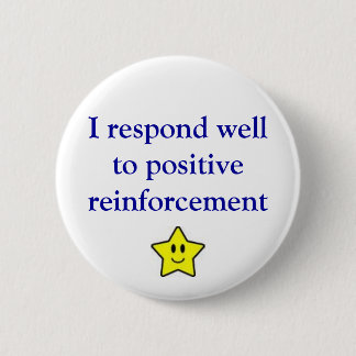 Positive reinforcement 6 cm round badge